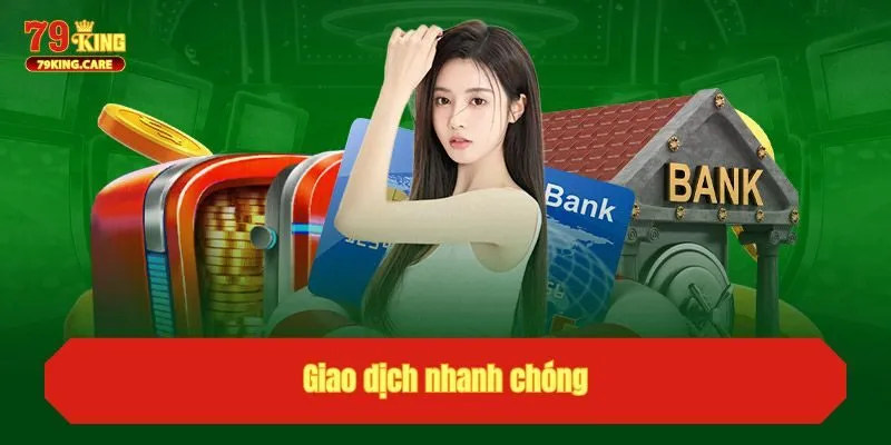 TRANG CHỦ 32 Giao dịch nhanh chóng