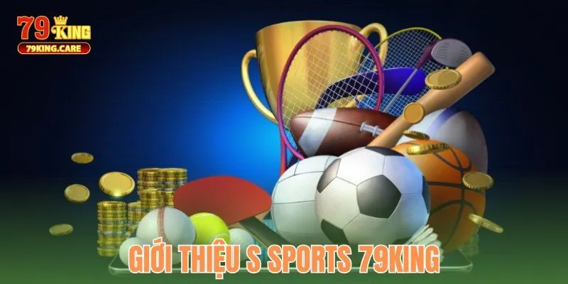 S Sports 79KING - Sảnh Thể Thao Lừng Danh Đáng Trải Nghiệm 1 Giới thiệu S Sports 79KING uy tín hàng đầu