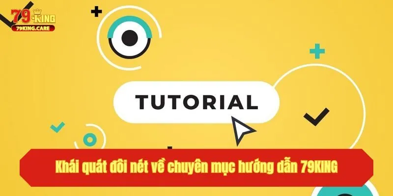 Hướng Dẫn 79KING - Chuyên Mục Hữu Ích Dành Cho Người Mới 1 Khái quát đôi nét về chuyên mục hướng dẫn 79KING
