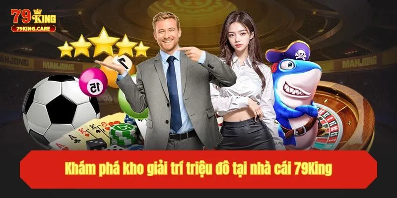 TRANG CHỦ 34 Khám phá kho giải trí triệu đô tại nhà cái 79King