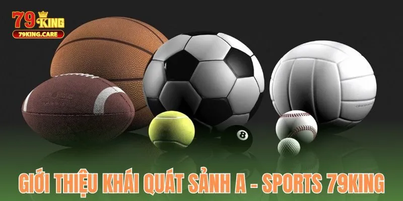 A - Sports 79KING - Sảnh Cược Thể Thao Tối Ưu Cho Dân Chơi 1 Giới thiệu khái quát sảnh A - Sports 79KING