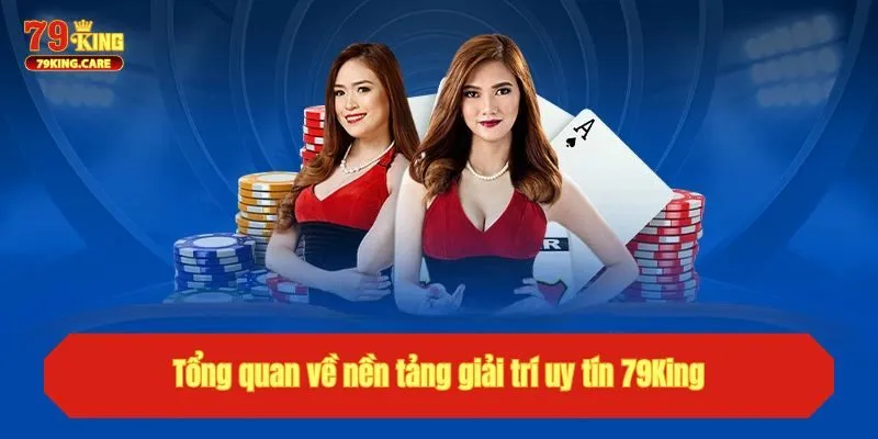 TRANG CHỦ 30 Tổng quan về nền tảng giải trí uy tín 79King