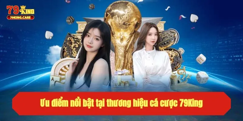 TRANG CHỦ 31 Ưu điểm nổi bật tại thương hiệu cá cược 79King